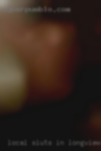 local sluts in Longview