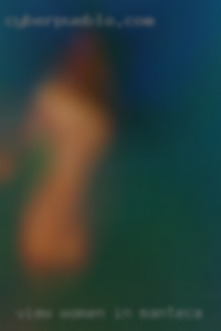 view women in Manteca that like to fuck
