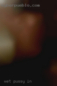 wet pussy in Troy NY